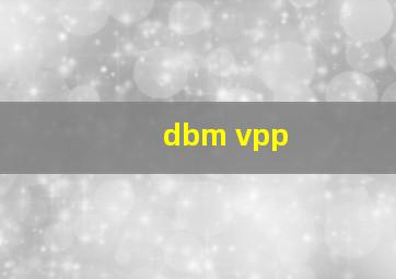 dbm vpp